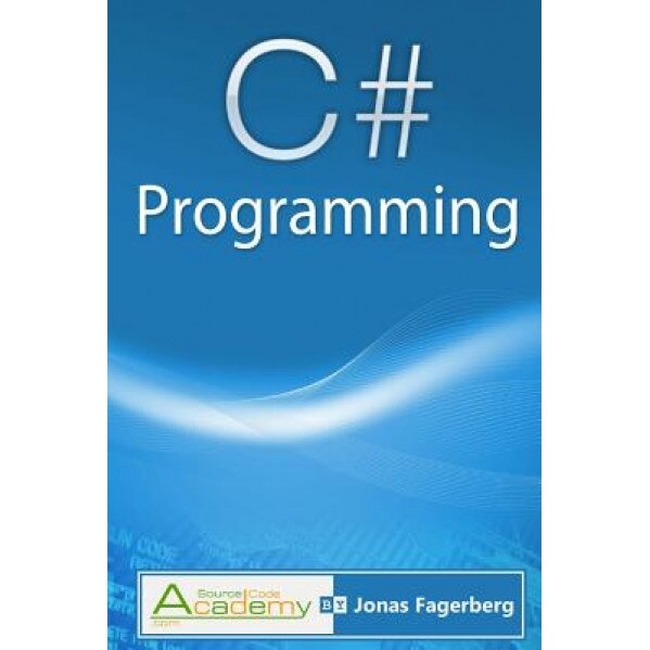 C# Programming: The Ultimate Way to Learn the Fundamentals of the C# Language - Jonas Fagerberg (Author)