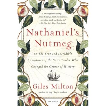 Nathaniel's Nutmeg: Or, the True and Incredible Adventures of the Spice Trader Who Changed the Course of History, Giles Milton (Author) Nathaniel's Nutmeg: Or, the True and Incredible Adventures of the Spice Trader Who Changed the Course of History, Giles Milton (Author)