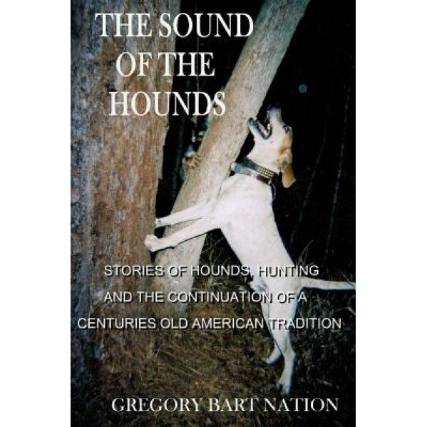 The Sound of the Hounds, Gregory Bart Nation (Author)