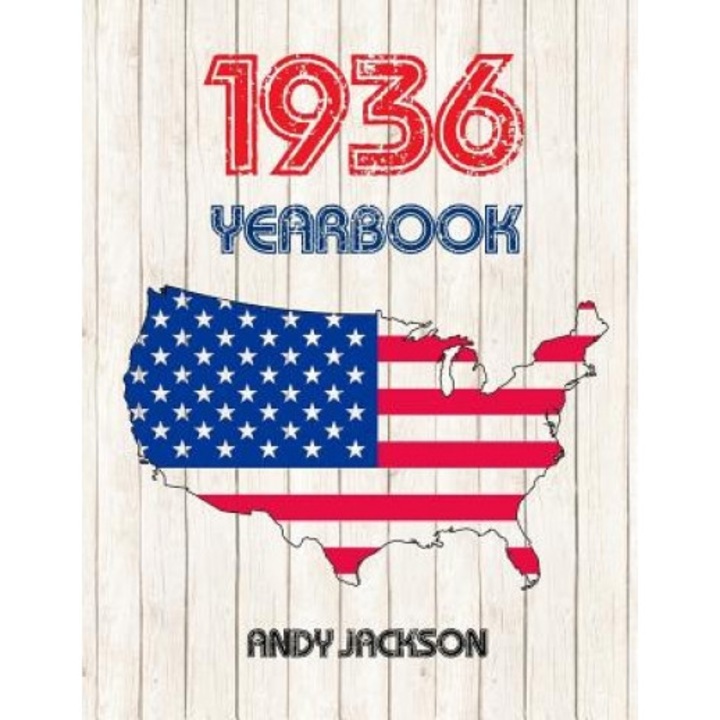1936 U.S. Yearbook: 1936 U.S. Yearbook: Interesting Original Book Full of Facts and Figures from 1936 - Unique Birthday Present / Gift Ide, Andy Jackson (Author)