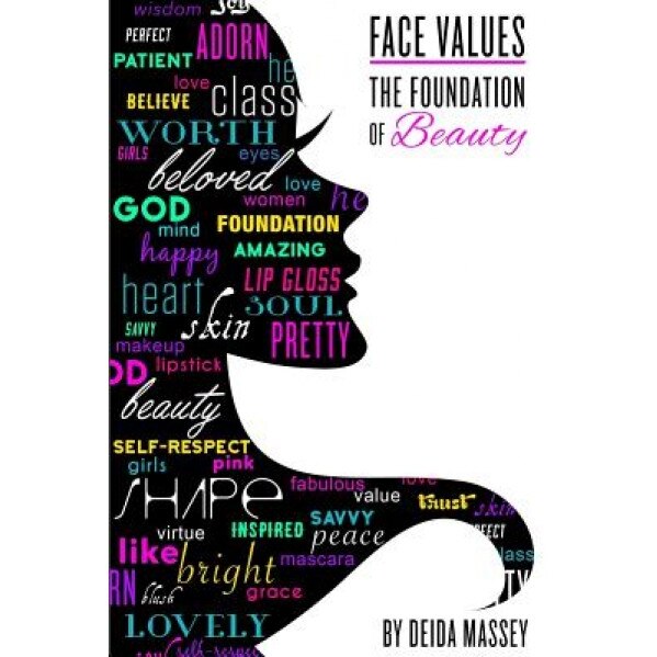 Face Values: The Foundation of Beauty, Deida K. Massey (Author)