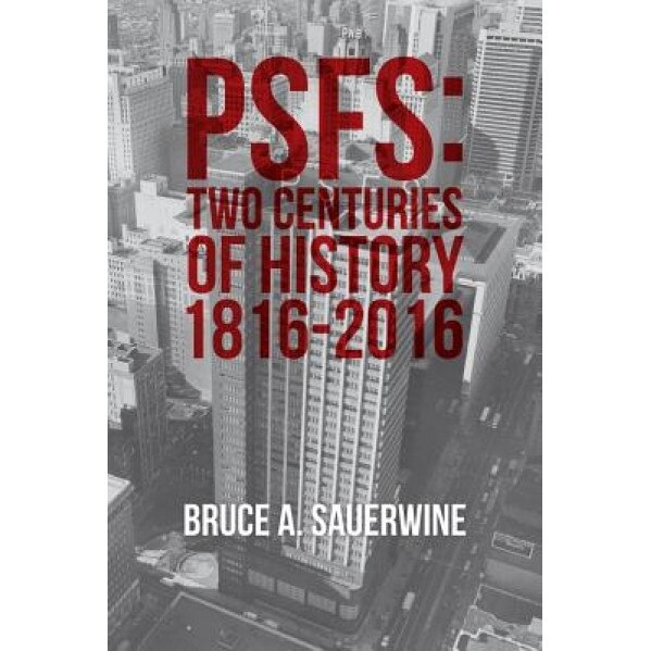 Psfs: Two Centuries of History 1816-2016, Bruce a. Sauerwine (Author)
