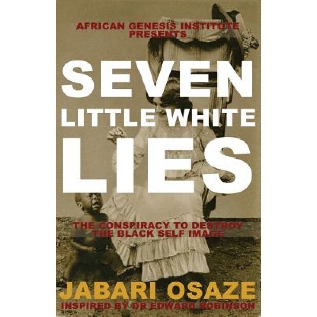 7 Little White Lies: The Conspiracy to Destroy the Black Self-Image, MR Jabari G. Osaze (Author)