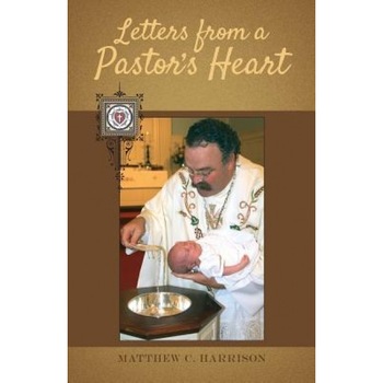 Letters from a Pastor's Heart, Matthew C. Harrison (Author) Letters from a Pastor's Heart, Matthew C. Harrison (Author)