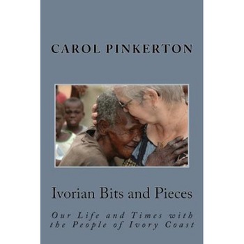 Ivorian Bits and Pieces, Mrs Carol J. Pinkerton (Author) Ivorian Bits and Pieces, Mrs Carol J. Pinkerton (Author)