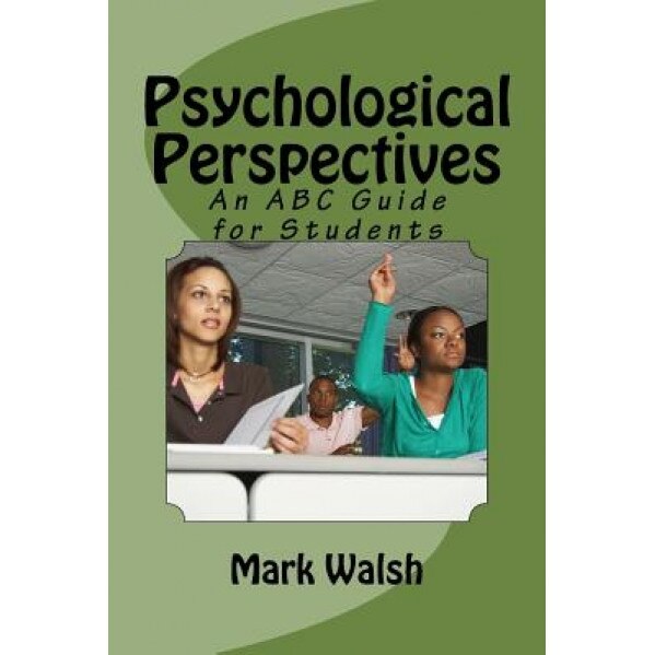 Psychological Perspectives: An ABC Guide for Students, Mark Walsh (Author)