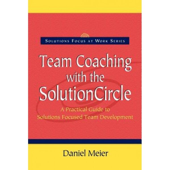 Team Coaching with the Solution Circle - Daniel Meier (Author)