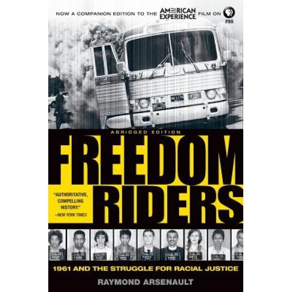 Freedom Riders: 1961 and the Struggle for Racial Justice, Raymond Arsenault (Author)