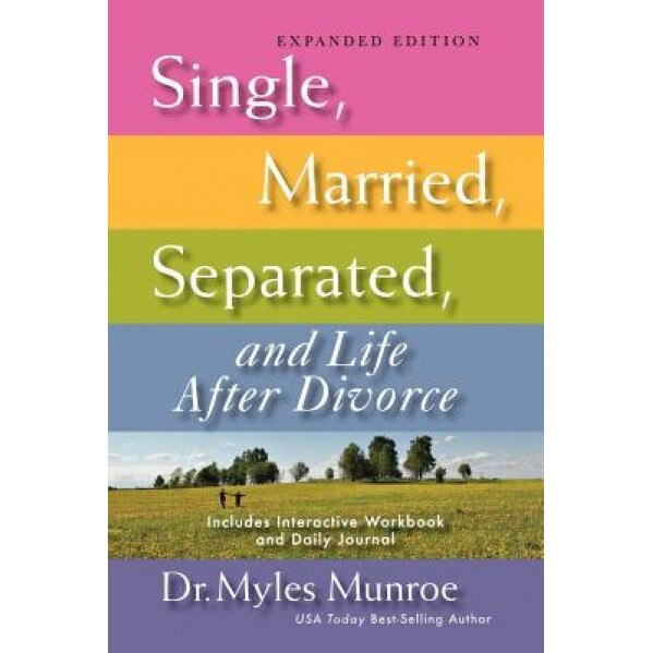 Single, Married, Separated, and Life After Divorce, Myles Munroe