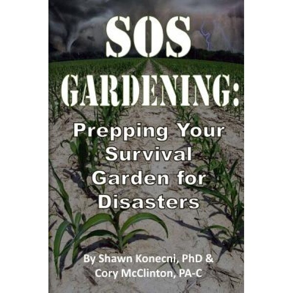 SOS Gardening: Prepping Your Survival Garden for Disasters, Shawn Konecni (Author)