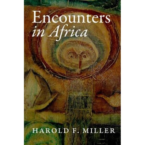Encounters in Africa, Harold F. Miller (Author)
