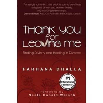 Thank You for Leaving Me: Finding Divinity and Healing in Divorce, Farhana Dhalla (Author) Thank You for Leaving Me: Finding Divinity and Healing in Divorce, Farhana Dhalla (Author)