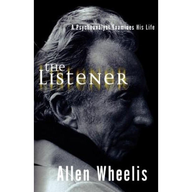 The Listener: A Psychoanalyst Examines His Life, Allen Wheelis (Author)