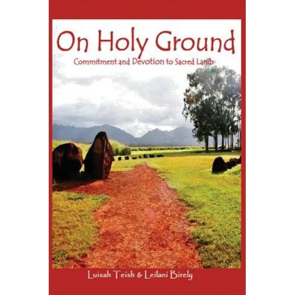 On Holy Ground: Commitment and Devotion to Sacred Lands - Leilani Birely (Author)