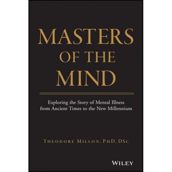 Masters of the Mind: Exploring the Story of Mental Illness from Ancient Times to the New Millennium - Theodore Millon (Author)