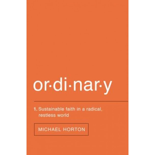 Ordinary: Sustainable Faith in a Radical, Restless World, Michael S. Horton (Author)