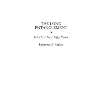 The Long Entanglement: NATO's First Fifty Years, Lawrence S. Kaplan (Author) The Long Entanglement: NATO's First Fifty Years, Lawrence S. Kaplan (Author)