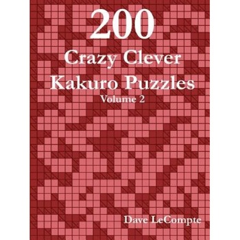 200 Crazy Clever Kakuro Puzzles - Volume 2, Dave LeCompte 200 Crazy Clever Kakuro Puzzles - Volume 2, Dave LeCompte