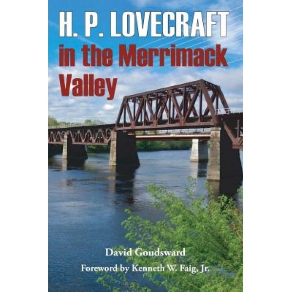 H. P. Lovecraft in the Merrimack Valley, David Goudsward (Author)