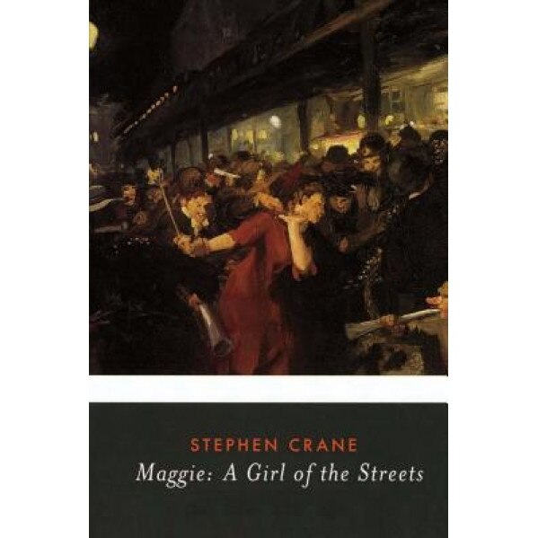 Maggie: A Girl of the Streets, Stephen Crane (Author)