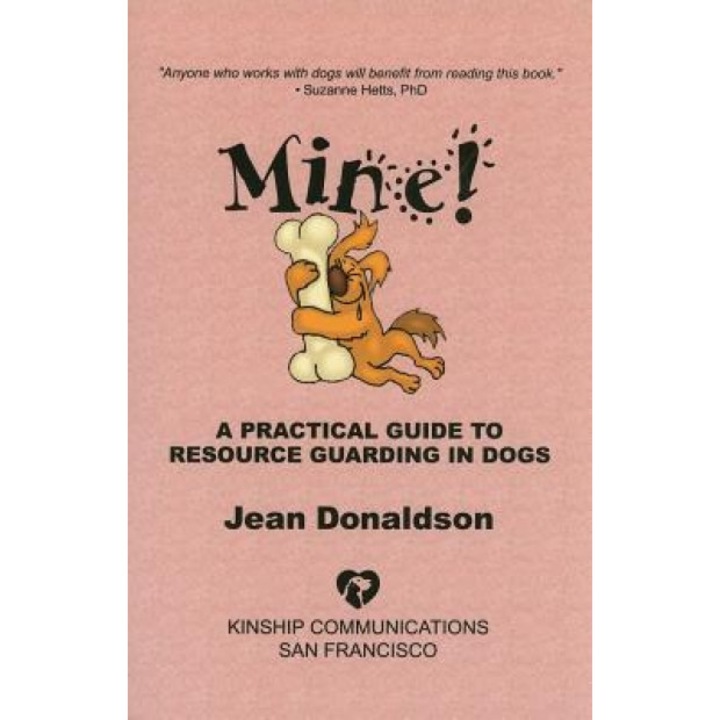 Mine!: A Practical Guide to Resource Guarding in Dogs, Jean Donaldson