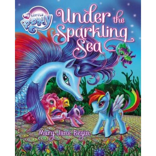 My Little Pony: Under the Sparkling Sea [With Poster], Mary Jane Begin (Author)