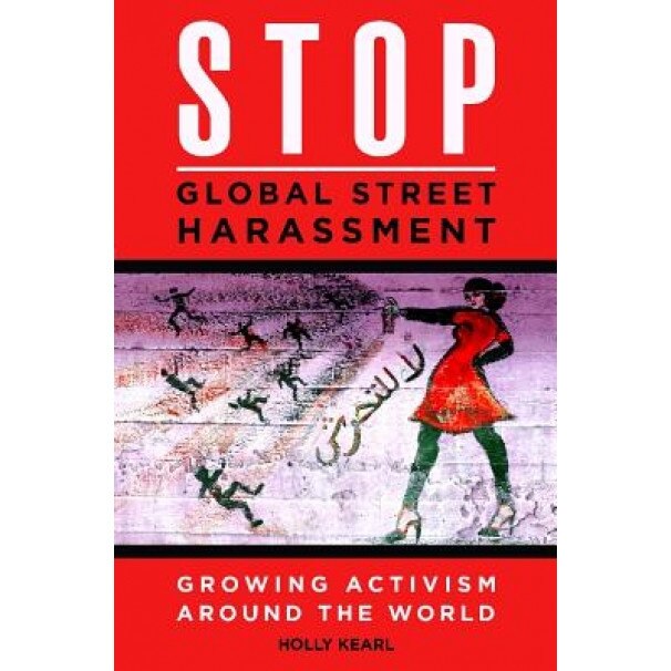 Stop Global Street Harassment: Growing Activism Around the World, Holly Kearl (Author)