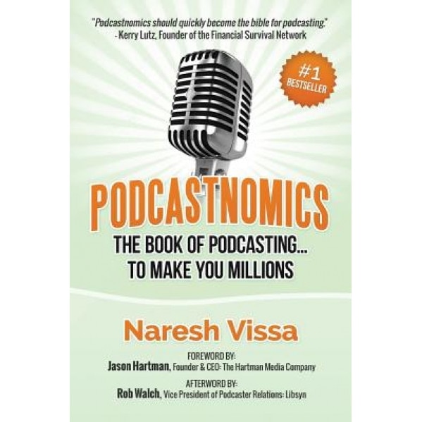 Podcastnomics: The Book of Podcasting... to Make You Millions, Naresh Vissa (Author)