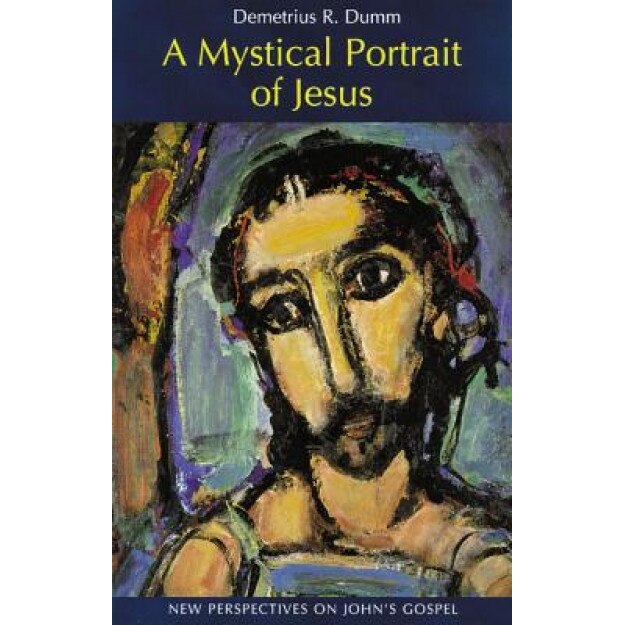 A Mystical Portrait of Jesus: New Perspectives on John's Gospel, Demetrius Dumm (Author)