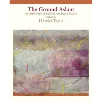 The Ground Aslant - Radical Landscape Poetry, Harriet Tarlo (Editor) The Ground Aslant - Radical Landscape Poetry, Harriet Tarlo (Editor)