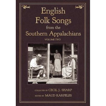 English Folk Songs from the Southern Appalachians, Vol 2, Cecil J. Sharp (Author) English Folk Songs from the Southern Appalachians, Vol 2, Cecil J. Sharp (Author)