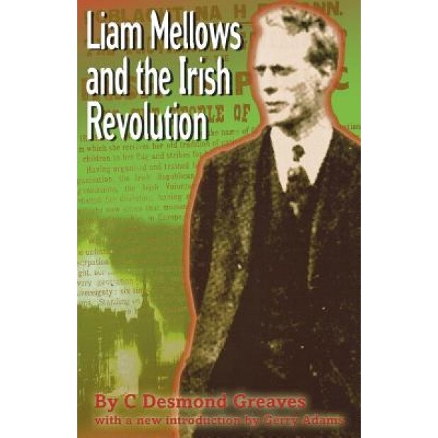 Liam Mellows and the Irish Revolution, C. Desmond Greaves (Author)