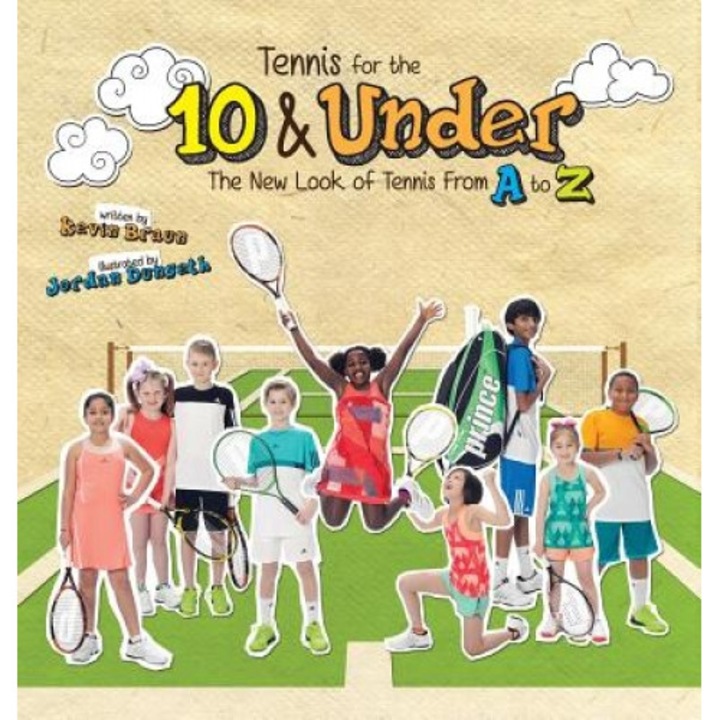 Tennis for the 10 & Under: The New Look of Tennis from A to Z, Kevin Braun (Author)