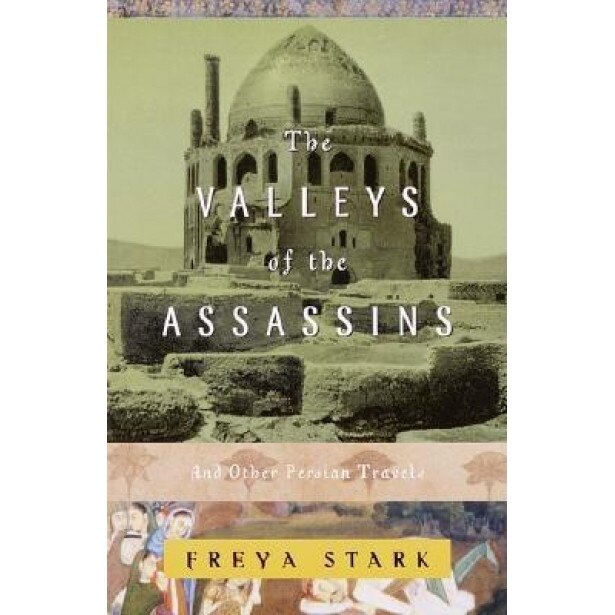 The Valleys of the Assassins: And Other Persian Travels, Freya Stark