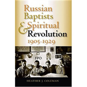 Russian Baptists and Spiritual Revolution, 1905-1929, Heather J. Coleman (Author) Russian Baptists and Spiritual Revolution, 1905-1929, Heather J. Coleman (Author)