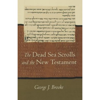 Dead Sea Scrolls and the New Testament (Paper), George J. Brooke (Author) Dead Sea Scrolls and the New Testament (Paper), George J. Brooke (Author)