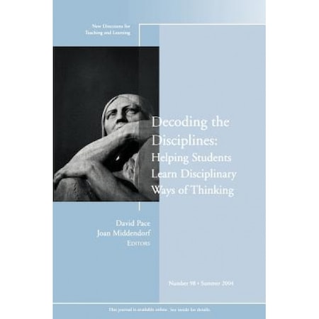 Decoding The Disciplines Decoding the Disciplines: Helping Students Learn Disciplinary Ways of ...