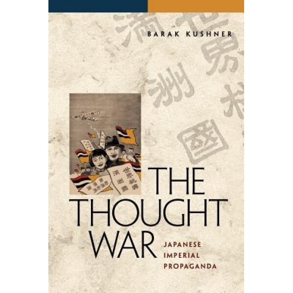 The Thought War: Japanese Imperial Propaganda, Barak Kushner (Author)