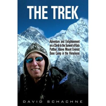 The Trek: Adventure and Enlightenment on a Climb to the Summit of Kala Patthar, Above Mount Everest Base Camp in the Himalayas, David Schachne (Author) The Trek: Adventure and Enlightenment on a Climb to the Summit of Kala Patthar, Above Mount Everest Base Camp in the Himalayas, David Schachne (Author)