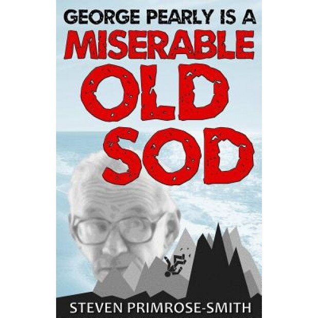 George Pearly Is a Miserable Old Sod, Steven Primrose-Smith (Author)