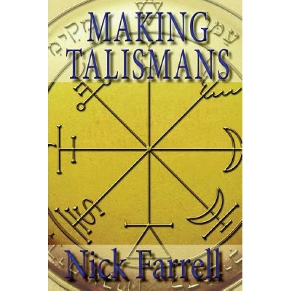 Making Talismans: Creating Living Magical Tools for Change and Transformation - Nick Farrell (Author)