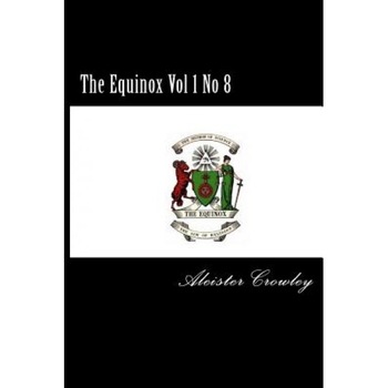 The Equinox Vol 1 No 8, Aleister Crowley (Author) The Equinox Vol 1 No 8, Aleister Crowley (Author)