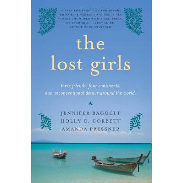 The Lost Girls: Three Friends. Four Continents. One Unconventional Detour Around the World., Jennifer Baggett (Author)