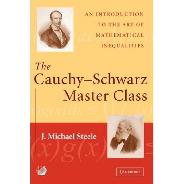 The Cauchy-Schwarz Master Class: An Introduction to the Art of Mathematical Inequalities, J. Michael Steele (Author)