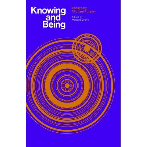 Knowing and Being: Essays by Michael Polanyi, Michael Polanyi (Author)