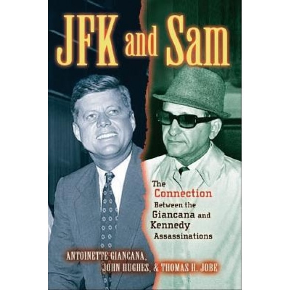 JFK and Sam: The Connection Between the Giancana and Kennedy Assassinations, Antoinette Giancana (Author)