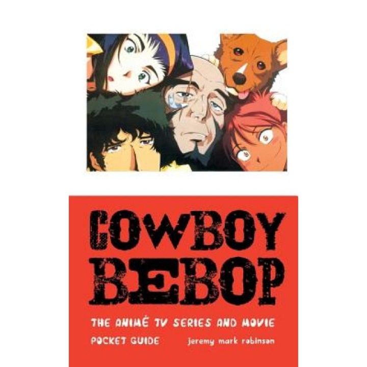 Cowboy Bebop: The Anime TV Series and Movie, Jeremy Mark Robinson (Author)