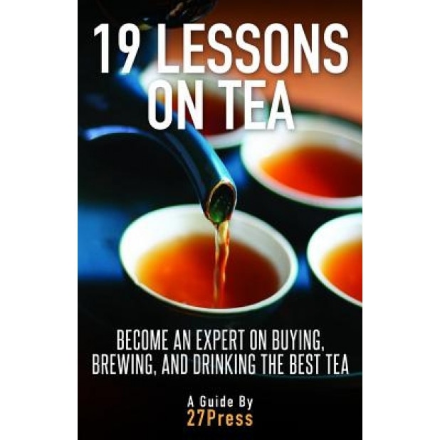 19 Lessons on Tea: Become an Expert on Buying, Brewing, and Drinking the Best Tea, 27press (Author)