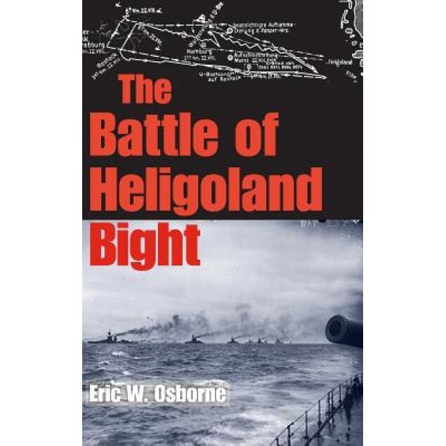 The Battle of Heligoland Bight, Eric W. Osborne (Author)