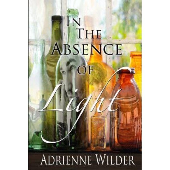 In the Absence of Light, Adrienne Wilder (Author)